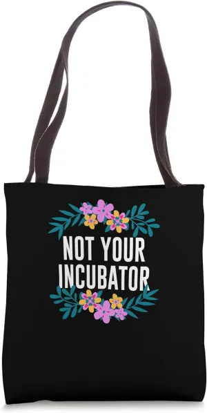 Not Your Incubator Feminist Women Rights Women's Rights Tote Bag