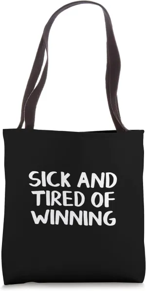 Sick And Tired Of Winning Tote Bag