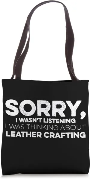 Sorry I Wasn't Listening I Was Thinking Leather Crafting Tote Bag
