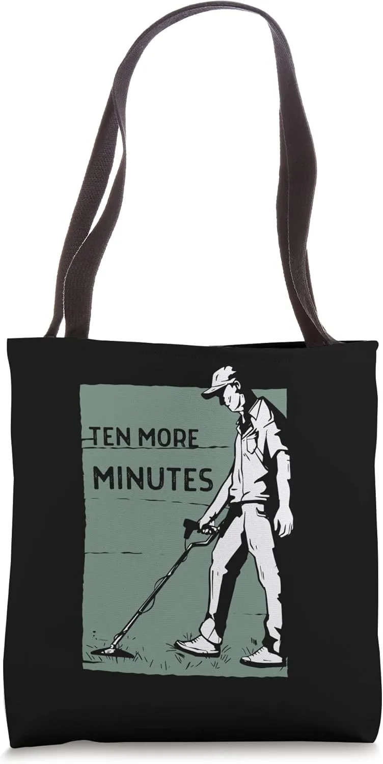 Ten More Minutes - Metal Detecting Detector Detection Tote Bag