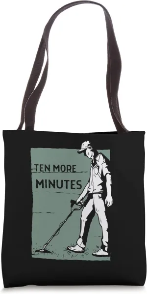 Ten More Minutes - Metal Detecting Detector Detection Tote Bag
