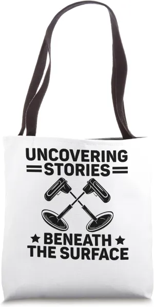 Uncovering Stories Beneath The Surface Metal Detectorist Tote Bag