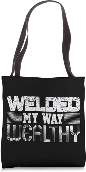 Wealth Money Pipeliner Welder Pipeline Wealthy Funny Gag Tote Bag