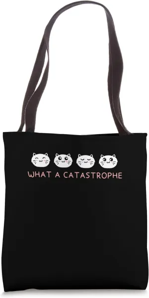 What a CATastrophe Cat Lover Funny Kitten Humor Sarcastic Tote Bag