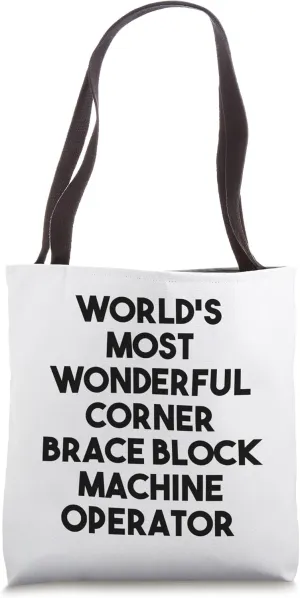 World's Most Wonderful Corner Brace Block Machine Operator Tote Bag