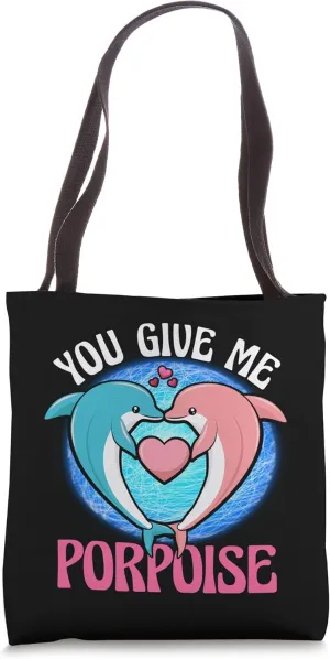 You give me Porpoise Tote Bag