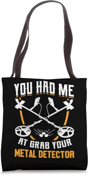 You Had Me At Grab Your Metal Detector Tote Bag